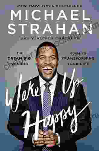 Wake Up Happy: The Dream Big Win Big Guide To Transforming Your Life