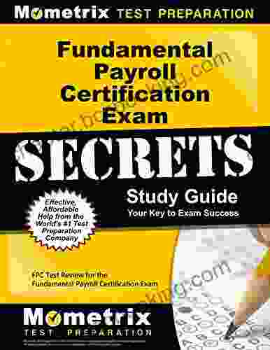 Fundamental Payroll Certification Exam Secrets Study Guide: FPC Test Review For The Fundamental Payroll Certification Exam