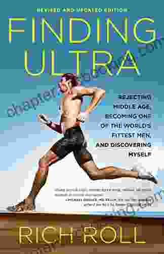 Finding Ultra Revised And Updated Edition: Rejecting Middle Age Becoming One Of The World S Fittest Men And Discovering Myself