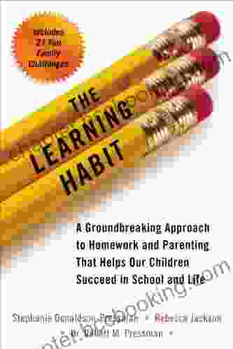 The Learning Habit: A Groundbreaking Approach To Homework And Parenting That Helps Our Children Succeed In School And Life
