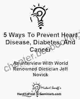 5 Ways To Prevent Heart Disease Diabetes And Cancer: An Interview With World Renowned Dietician Jeff Novick