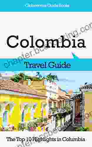 Colombia Travel Guide: The Top 10 Highlights In Colombia (Globetrotter Guide Books)