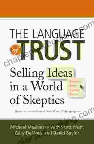 The Language Of Trust: Selling Ideas In A World Of Skeptics