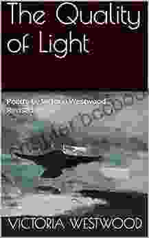 The Quality Of Light: Poetry By Victoria Westwood Revised Ebook