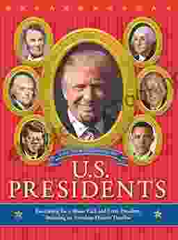The New Big Of U S Presidents: Fascinating Facts About Each And Every President Including An American History Timeline