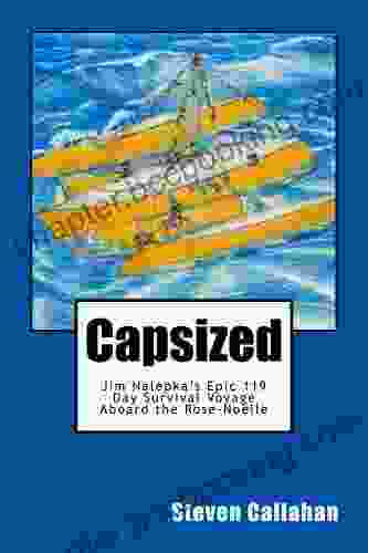 Capsized: Jim Nalepka S Epic 119 Day Survival Voyage Aboard The Rose Noelle