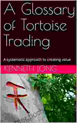 A Glossary Of Tortoise Trading: A Systematic Approach To Creating Value