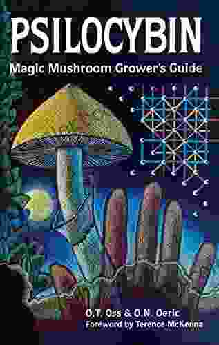 Psilocybin: Magic Mushroom Grower S Guide: A Handbook For Psilocybin Enthusiasts