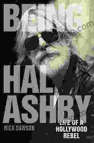 Being Hal Ashby: Life Of A Hollywood Rebel (Screen Classics)