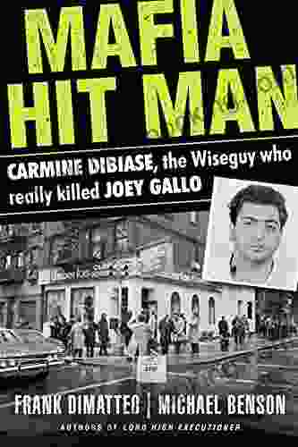 Mafia Hit Man: Carmine DiBiase The Wiseguy Who Really Killed Joey Gallo