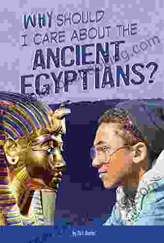 Why Should I Care About The Ancient Egyptians? (Why Should I Care About History?)