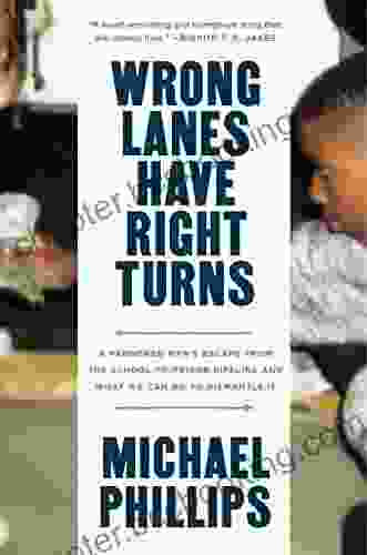 Wrong Lanes Have Right Turns: A Pardoned Man S Escape From The School To Prison Pipeline And What We Can Do To Dismantle It