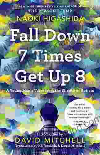Fall Down 7 Times Get Up 8: A Young Man S Voice From The Silence Of Autism
