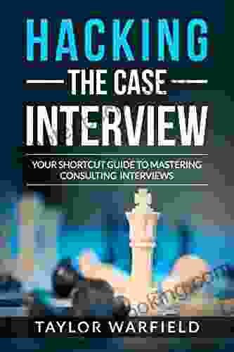 Hacking The Case Interview: Your Shortcut Guide To Mastering Consulting Interviews